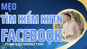 Cách Tìm Kiếm Khách Hàng Tiềm Năng Facebook Hiệu Quả| Bí Quyết Tìm Khách Hàng Trên Facebook