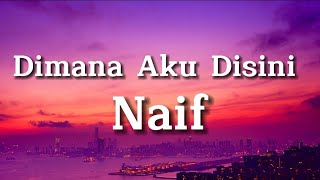 Naif - Dimana Aku Disini ( lirik )