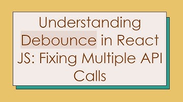 Understanding Debounce in React JS: Fixing Multiple API Calls