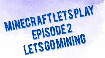 Minecraft Lets Play Episode 2: Lets Go Mining