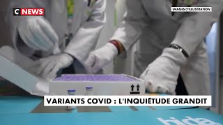 Variants coronavirus : linquiétude grandit