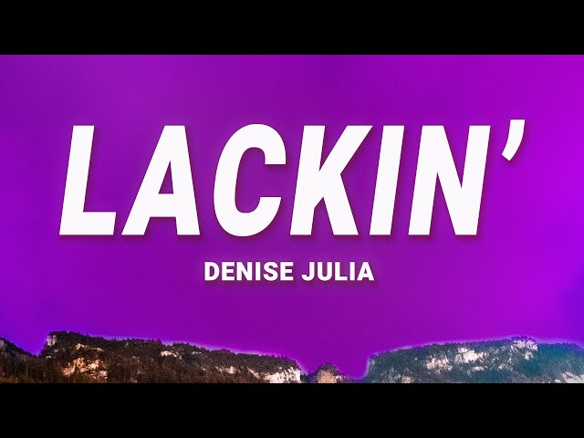 Denise Julia - Lackin' (Lyrics) class=