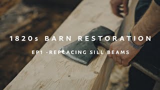 1820s Log Barn Restoration. EP1  Replacing sill beams