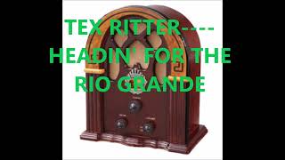 TEX RITTER    HEADIN' FOR THE RIO GRANDE