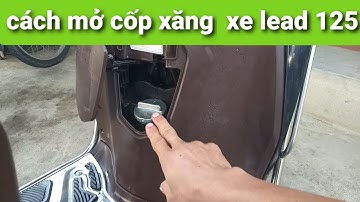 hướng dẫn cách mở cốp xăng trên xe lead 125