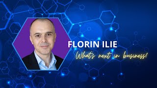 What's next in business cu Florin Ilie