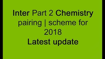 Inter part 2 chemistry Assessment Pairing Scheme |Combination for 2018