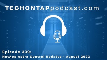 Tech ONTAP Podcast Episode 339: NetApp Astra Control Updates - August 2022