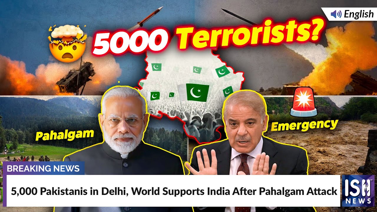 5,000 Pakistanis in Delhi, World Supports India After Pahalgam Attack | ISH News