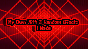 My Own With 2 Random Effects I Made.