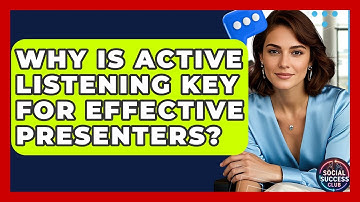 Why Is Active Listening Key For Effective Presenters? - Social Success Club
