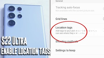 Samsung S22 Ultra - How to enable location tags in photos and camera app