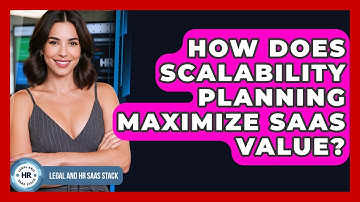 How Does Scalability Planning Maximize SaaS Value? - Legal And HR SaaS Stack
