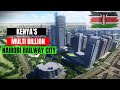 Why Kenya Is Building The Multi Billion Nairobi Railway City