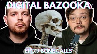 Digital Bazooka Ep 173 Bone Calls