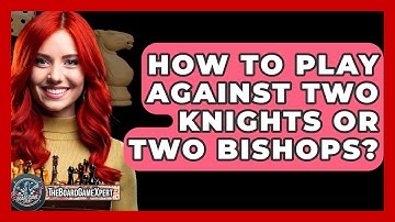 How To Play Against Two Knights Or Two Bishops? - The Board Game Xpert