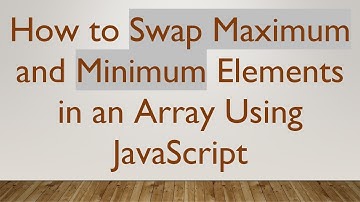 How to Swap Maximum and Minimum Elements in an Array Using JavaScript