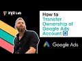How to Transfer Ownership of Google Ads Account