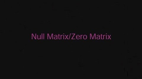 Null Matrix(Zero Matrix )✍️Matrices