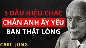Tình Yêu Thật Sự: 5 Dấu Hiệu Đàn Ông Yêu Bạn Thật Lòng | Carl Jung Phân Tích