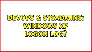 Famous DevOps & SysAdmins: Windows XP logon log? Net Worth