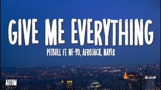 Pitbull - Give Me Everything (Lyrics) Ft. Ne-Yo, Afrojack, Nayer