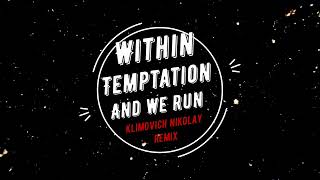 Within Temptation - And We Run (Klimovich Nikolay remix)