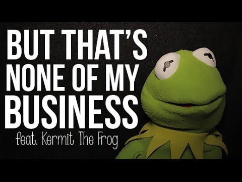 But That S None Of My Business Kermit The Frog Youtube