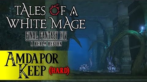 Tales of a White Mage, FFXIV ARR :: Amdapor Keep (Hard) :: Patch 2.5