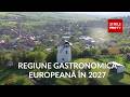 Județul din România care va deveni Regiune Gastronomică Europeană în 2027