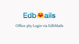 Edbmails - Office 365 Login For Edb To Office 365 Migration