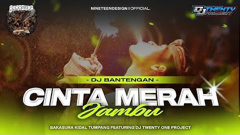 DJ BANTENGAN‼️ CINTA MERAH JAMBU  || BAKASURA KIDAL TUMPANG || REMIXER BY : DJ TWENTY ONE🔥