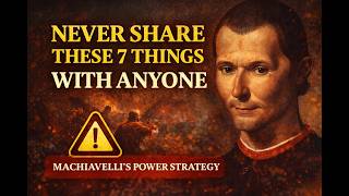 Never Share These 7 Things With Anyone — Machiavelli's Power Strategy