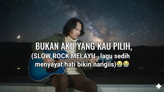 SLOW ROCK _ BUKAN AKU YANG KAU PILIH _ lagu sedih bikin nangis