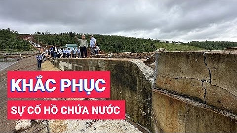 Khẩn trương khắc phục sự cố hồ chứa nước Đắk N