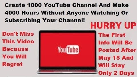 Create 1000 YouTube Channel And Make 4000 Hours Without Anyone Watching Or Subscribing Your Channel!