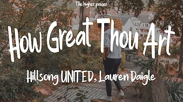 How Great Thou Art - Hillsong UNITED ft. Lauren Daigle (lyrics) | The Higher Power