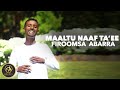 Firoomsa abarra  maaltu naaf taee  new ethiopian oromo music 2023 official