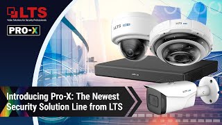 Introducing Pro-X: The Newest Security Solution from LTS
