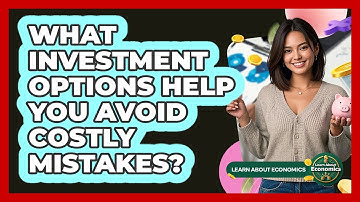 What Investment Options Help You Avoid Costly Mistakes? - Learn About Economics
