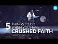 5 Things to Do When You Have Crushed Faith | Pastor Chris Rea | 2/12/23