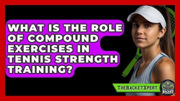 What Is The Role Of Compound Exercises In Tennis Strength Training? - The Racket Xpert