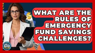What Are The Rules Of Emergency Fund Savings Challenges? - Ask Your Bank Teller
