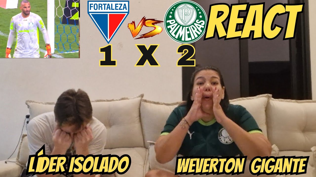 REACT - PALMEIRAS X FORTALEZA - SEGUE O LÍDER - WEVERTON GIGANTE 