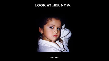 Selena Gomez- Look At Her Now. (Audio)