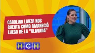 #CarolinaLanza nos cuenta como amaneció luego de la 'Clavada'