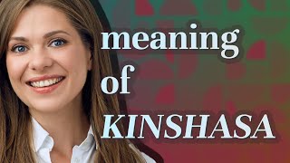 Kinshasa | meaning of Kinshasa