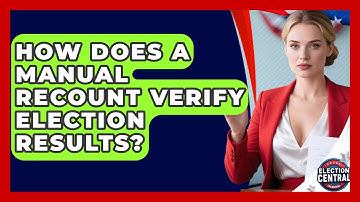 How Does A Manual Recount Verify Election Results? - Election Central Channel