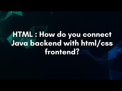 HTML : How do you connect Java backend with html/css frontend?