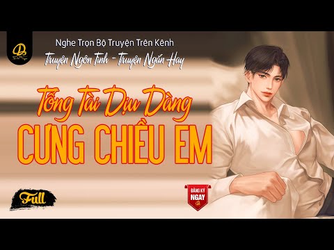 Video Đọc Truyện Ngôn Tình Tổng Tài Dịu Dàng Cưng Chiều Em |... - youtube